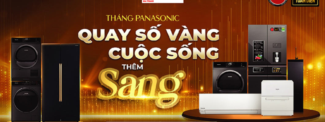 THÁNG PANASONIC, QUAY SỐ VÀNG, CUỘC SỐNG THÊM SANG THÁNG PANASONIC, QUAY SỐ VÀNG, CUỘC SỐNG THÊM SANG