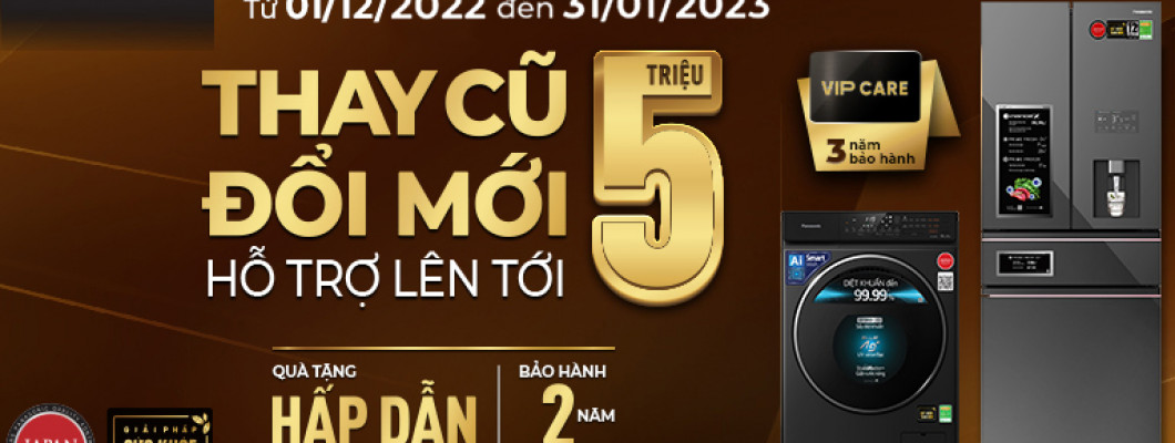 THAY CŨ ĐỔI MỚI, TRỢ GIÁ ĐẾN 5 TRIỆU