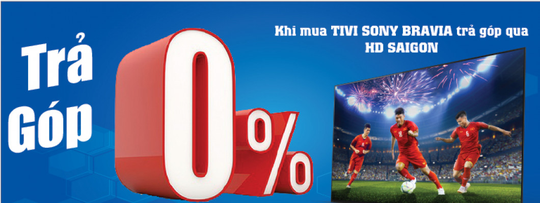 Mua trả góp 0% cho Tivi Sony Bravia Mua trả góp 0% cho Tivi Sony Bravia