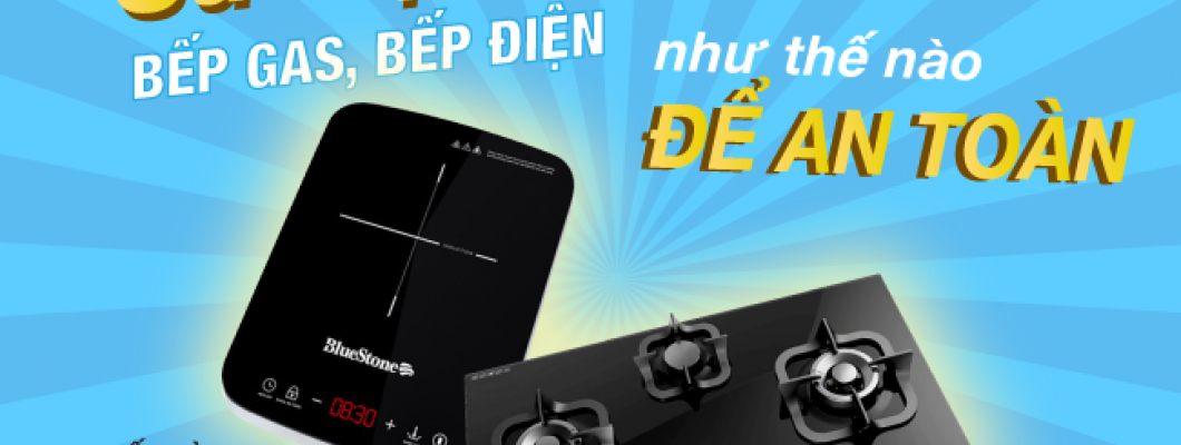 Bạn có biết: Sử dụng bếp gas, bếp điện như thế nào mới an toàn? Bạn có biết: Sử dụng bếp gas, bếp điện như thế nào mới an toàn?