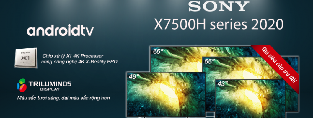 Tìm hiểu dòng Android TV 4K X7500H Series 2020 Tìm hiểu dòng Android TV 4K X7500H Series 2020