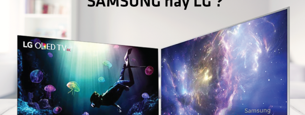 Smart tivi Samsung hay LG nên chọn sản phẩm nào cho gia đình bạn? Smart tivi Samsung hay LG nên chọn sản phẩm nào cho gia đình bạn?