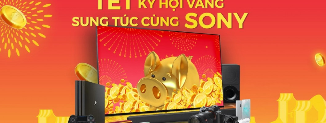 Tết Kỷ Hợi vàng sung túc cùng Sony Tết Kỷ Hợi vàng sung túc cùng Sony